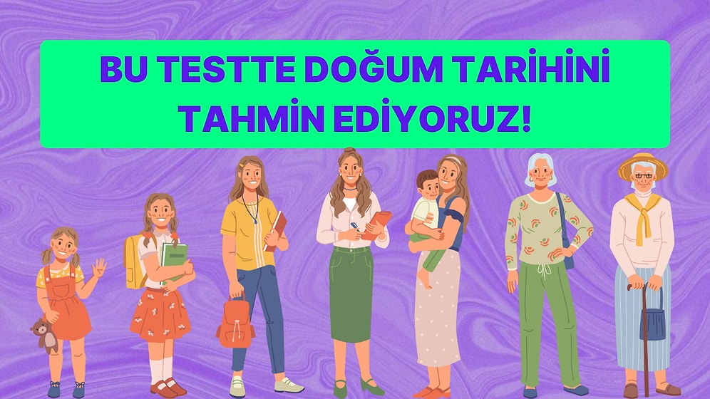 14 Soruluk Bu Yaptım/Yapmadım Testine Göre Doğum Tarihini Tahmin Ediyoruz!