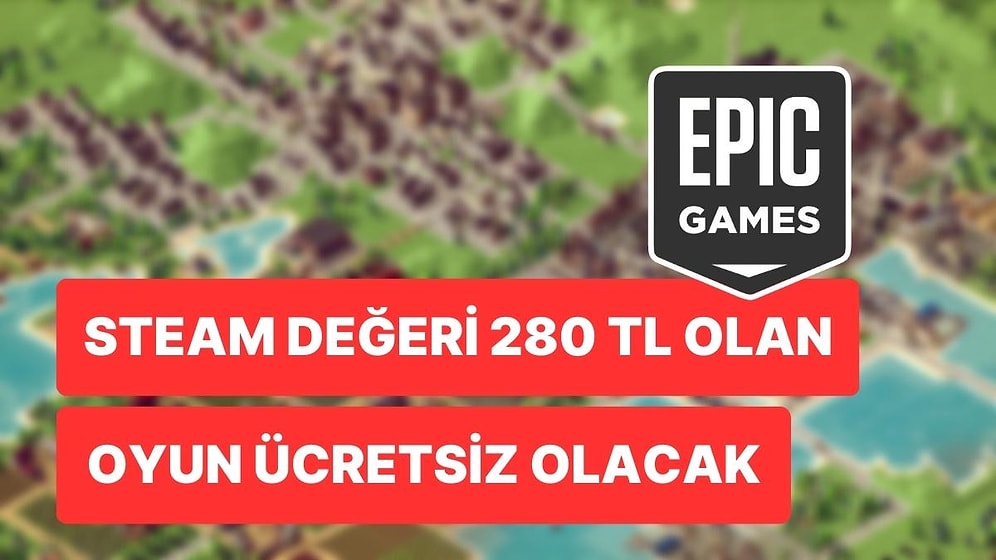 Epic Games Store'un Haftaya Vereceği Ücretsiz Oyun Belli Oldu: Steam Değeri 280 TL!