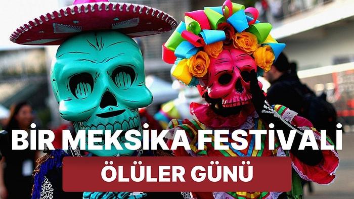 Ölüleri Neşe ile Anıyorlar! Meksika'nın En Renkli Festivali: Ölüler Günü