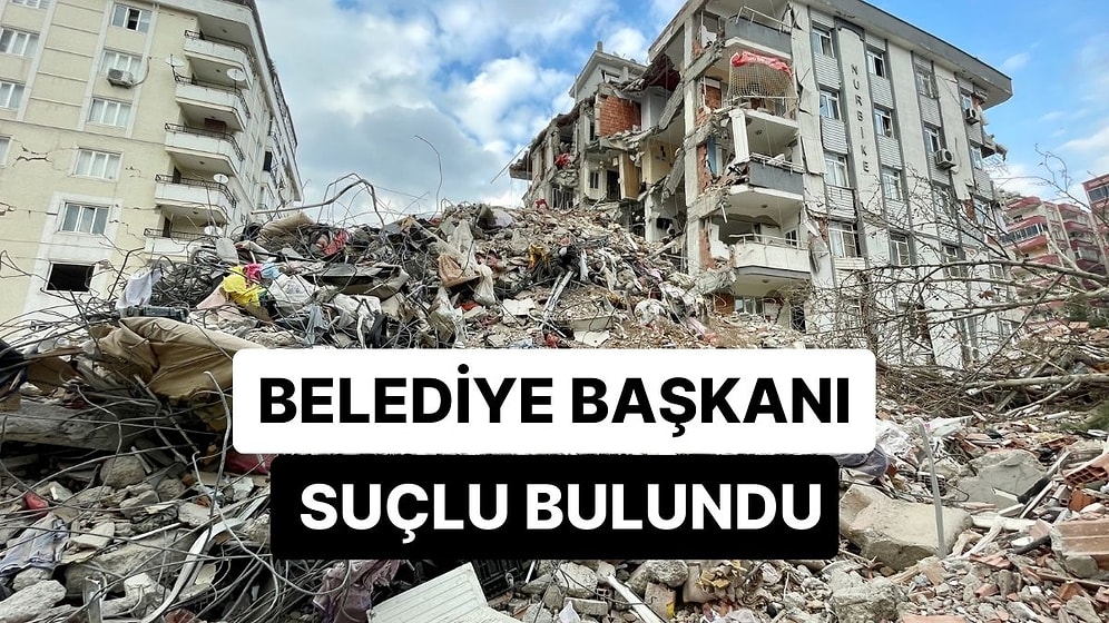 Yargıtay'dan Emsal Deprem Kararı: Belediye Başkanı Suçlu Bulundu