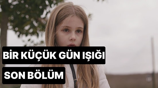 Bir Küçük Gün Işığı 23. Bölüm Tek Parça İzleme Ekranı: Bir Küçük Gün Işığı Son Bölüm Tek Parça Full İzle