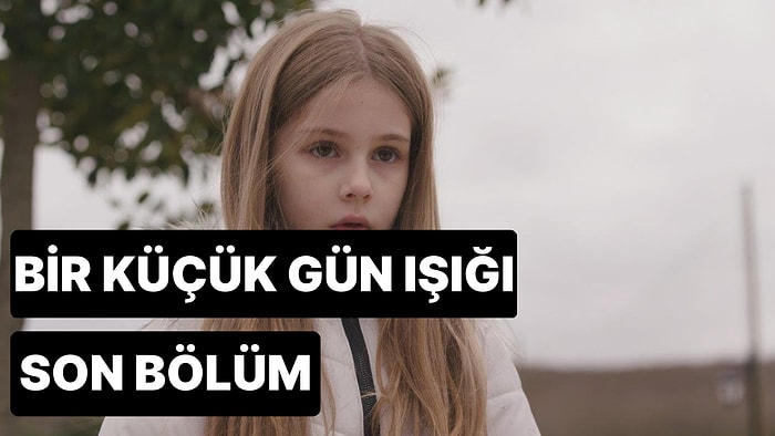 Bir Küçük Gün Işığı 23. Bölüm Tek Parça İzleme Ekranı: Bir Küçük Gün Işığı Son Bölüm Tek Parça Full İzle