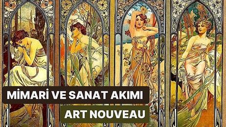 Zarifliği ve Doğanın Gücünü Yansıtan Akım: Mimari ve Sanat Akımı 'Art Nouveau' Nedir?