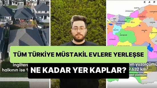 Tüm Türkiye'deki İnsanlar Müstakil Evlerde Yaşasa Ne Kadar Yer Kaplar?