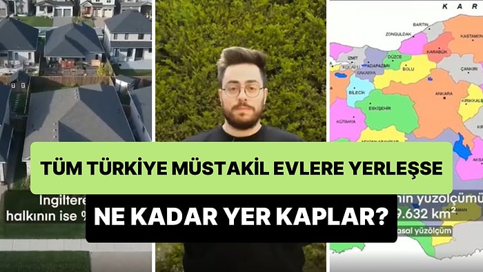 Tüm Türkiye'deki İnsanlar Müstakil Evlerde Yaşasa Ne Kadar Yer Kaplar?