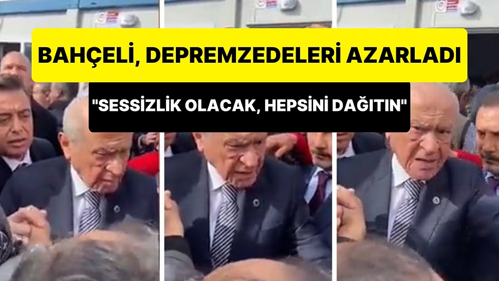 Devlet Bahçeli, 'Elbistan İl Olsun' Diyen Depremzedeleri Azarladı: 'Sessizlik Olacak, Hepsini Dağıtın Gitsin'
