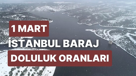 1 Mart Çarşamba İstanbul Baraj Doluluk Oranlarında Son Durum: İstanbul’da Barajların Yüzde Kaçı Dolu?