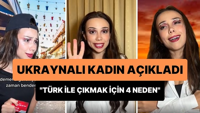 Ukraynalı Kadının 'Bir Türk ile Çıkmak İçin 4 Neden' Videosu Viral Oldu