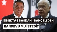 Kulüpten Açıklama Geldi: Beşiktaş Başkanı Çebi, Bahçeli'den Randevu Talep Etti mi?