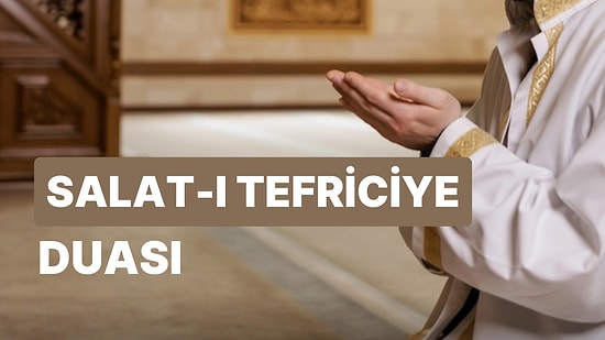 Salat-ı Tefriciyye Duası Türkçe Arapça Okunuşu ve Anlamı, Salat-ı Tefriciyye Ne İçin Okunur?