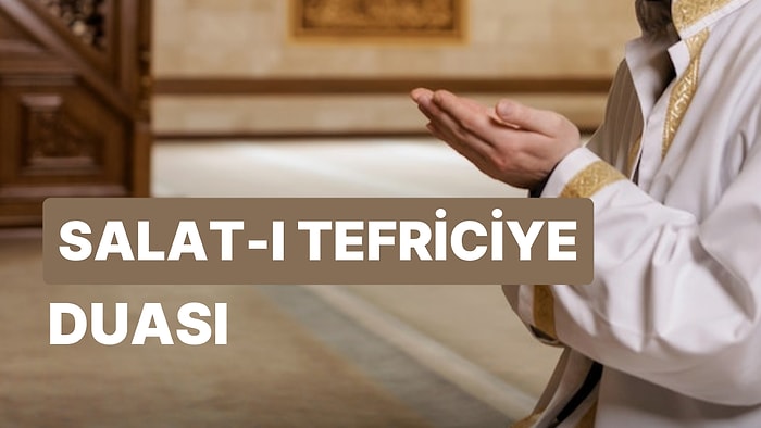 Salat-ı Tefriciyye Duası Türkçe Arapça Okunuşu ve Anlamı, Salat-ı Tefriciyye Ne İçin Okunur?