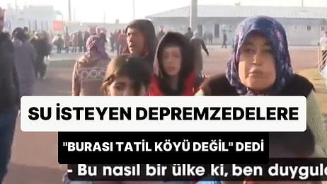 'Su Yok, Tuvalete Gidemiyoruz' Diyen Depremzedelere 'Burası Tatil Köyü Değil' Dediler!