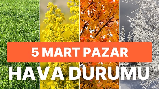 5 Mart Pazar Hava Durumu: Bugün Hava Nasıl Olacak? Pazar Günü Kar veya Yağmur Yağacak mı?