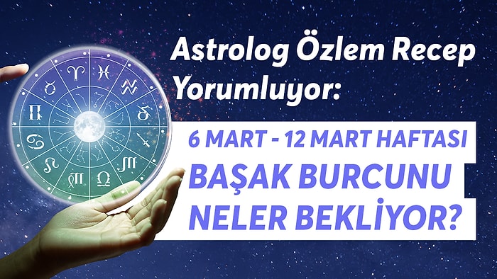 6-12 Mart Haftası Başak Burçlarını Neler Bekliyor?