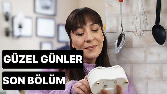 Güzel Günler 14. Bölüm Tek Parça İzleme Ekranı: Güzel Günler Son Bölüm Tek Parça Full İzle