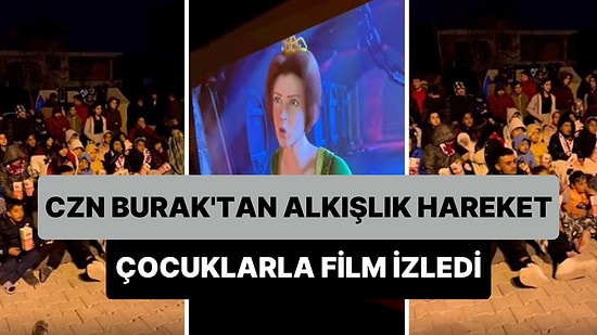 CZN Burak, Açık Hava Sineması Kurdurup Depremzede Çocuklarla Birlikte Film İzledi