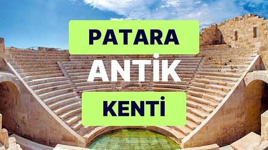 Eşsiz Güzelliğiyle Patara Antik Kenti: Likya'nın En Önemli ve En Eski Şehirlerinden Birini Keşfe Çıkın!