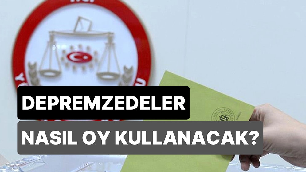 Depremzedeler Seçimlerde Nasıl Oy Kullanacak? Adres Değişikliği Nasıl Yapılır?