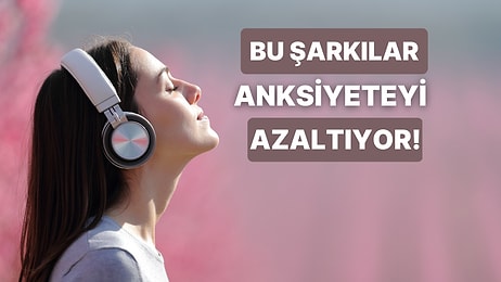 Anksiyeteyi Azalttığı Bilimsel Olarak Kanıtlanmış 10 Şarkı