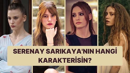 Serenay Sarıkaya'nın Canlandırdığı Hangi Karaktersin?