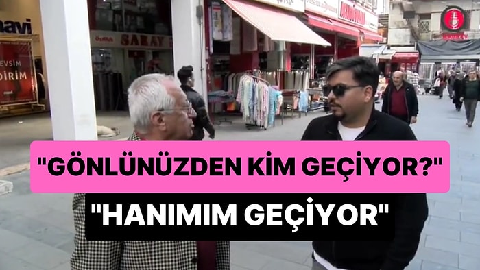 'Cumhurbaşkanlığı Seçimlerinde Gönlünüzden Kim Geçiyor?' Sorusuna 'Gönlümden Hanımım Geçiyor' Diyen Dayı