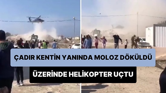 Çadır Kentin Yanına Dökülen Molozların Üzerinde Helikopter Uçtu: Ortalık Toz Duman Oldu