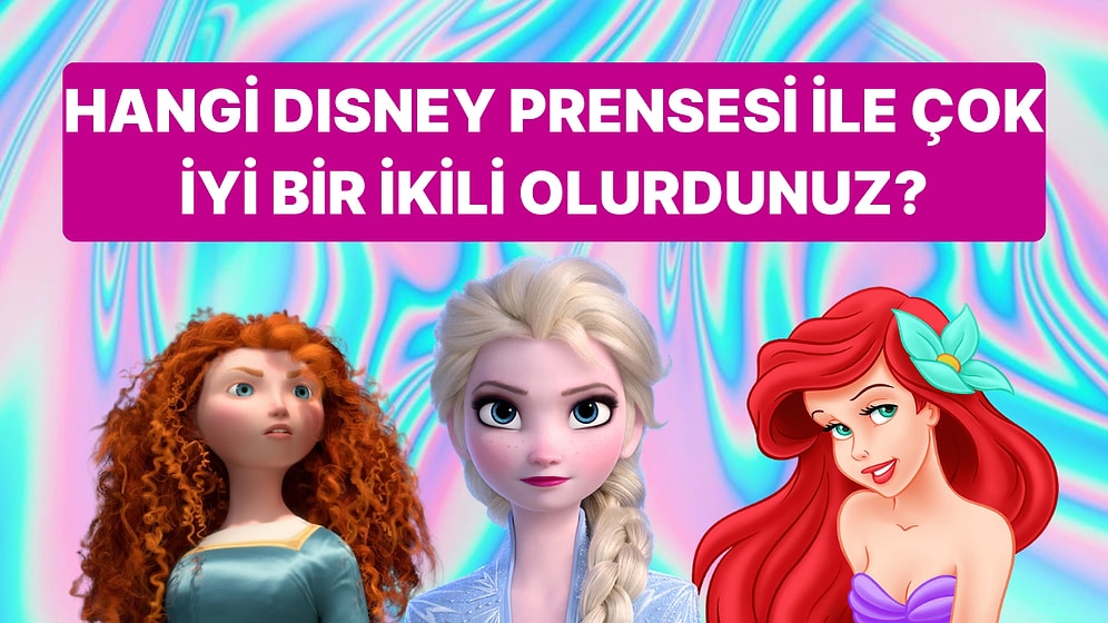 Hangi Disney Prensesiyle Çok İyi İkili Olurdunuz?