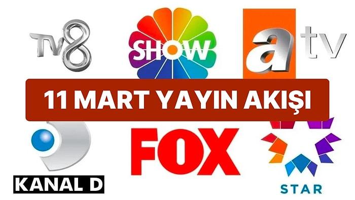 11 Mart 2023 TV Yayın Akışı: Bu Akşam Televizyonda Neler Var? FOX, TV8, TRT1, Show TV, Star TV, ATV, Kanal D