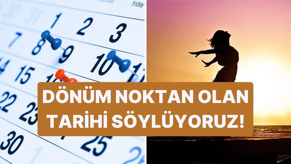 Senin Hayatının Dönüm Noktası Olan Tarihi Söylüyoruz!