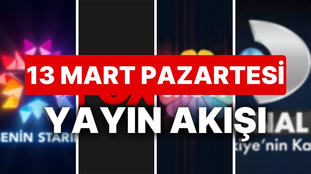 13 Mart 2023 TV Yayın Akışı: Bu Akşam Televizyonda Neler Var? FOX, TV8, TRT1, Show TV, Star TV, ATV, Kanal D