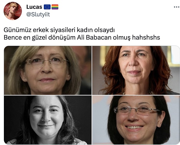 Biliyorsunuz siyasiler kadın olsalardı temalı paylaşımlar viral oldu.