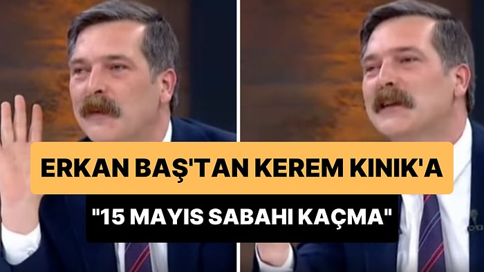 Erkan Baş: 'Kerem Kınık, 15 Mayıs Sabahı Kaçma Kardeşim'