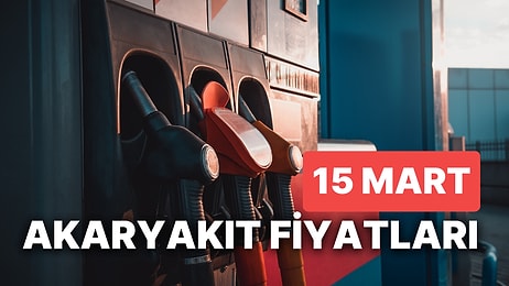 15 Mart Çarşamba Güncel Akaryakıt Fiyatları: Brent Petrol, LPG, Motorin, Benzin Fiyatı Ne Kadar Oldu?