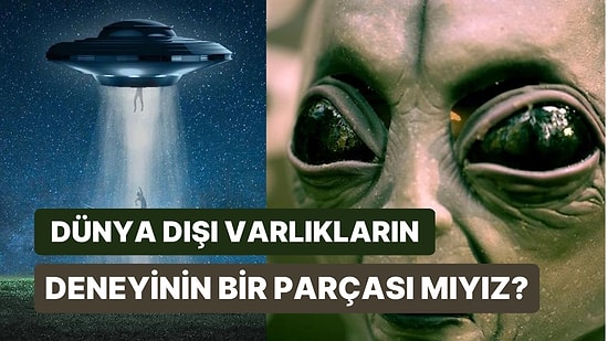 Dünya Dışı Varlıklar Bizi Hayvanat Bahçesindeki Hayvanlar Gibi mi İzliyor? Hayvanat Bahçesi Hipotezi Nedir?