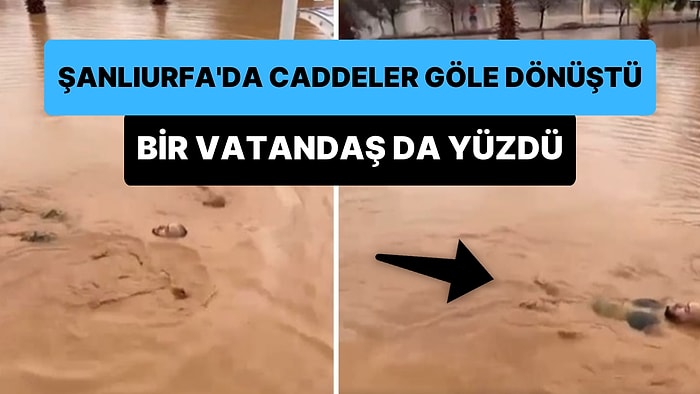 Sağanak Yağış Sonrası Şanlıurfa'da Sel Meydana Gelmişti: Göle Dönen Caddede Bir Vatandaş Yüzdü