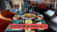 Eskişehir’de Kahvaltının Mutlulukla İlgisi Olduğunu Kanıtlayan En İyi Mekanlar