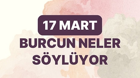 Günlük Burç Yorumuna Göre 17 Mart Cuma Günün Nasıl Geçecek?