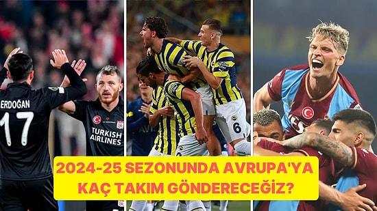 Avrupa Maceramız Sona Erdi! UEFA Ülke Puanında Son Durumumuz ve Avrupa'ya Gidecek Takım Sayımız Belli Oldu