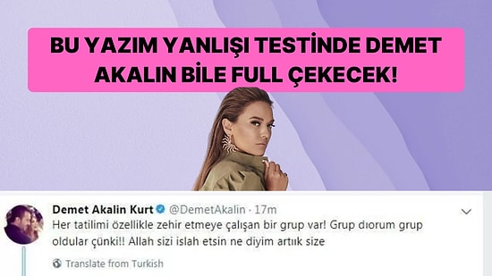 Bu Türkçe Yazım Hataları Testinden Demet Akalın Bile Full Çekecek!