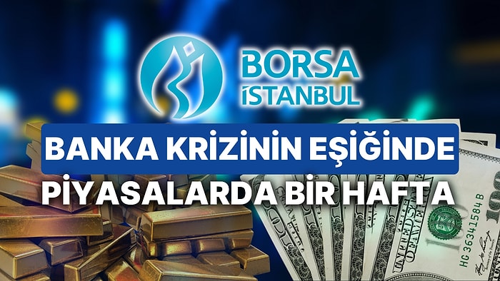 Banka Krizinin Eşiğinde Piyasalarda Bir Hafta Zor Geçti: 13-17 Mart Haftasında En Çok Kazandıran Hisseler