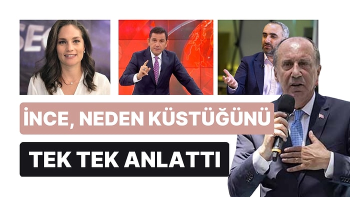 Muharrem İnce, Nevşin Mengü, İsmail Saymaz ve Fatih Portakal'a Neden Küstü?