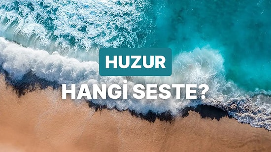 Seni Dünyanın En Huzurlu İnsanı Yapacak Ses Hangisi?