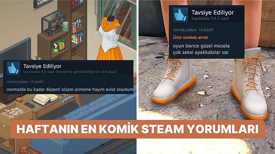 Tek Kriteri Seksi Ayakkabı Olandan Hayırlı Evlatlık Yapmayana Haftanın En Komik Steam Yorumları