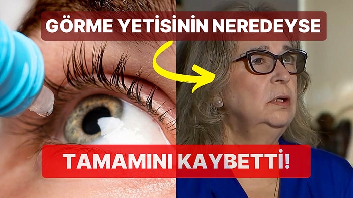 Kullandığı Yapay Gözyaşı Nedeniyle Bir Gözünü Tamamen Kaybeden Kadının Akıllara Durgunluk Veren Hikayesi