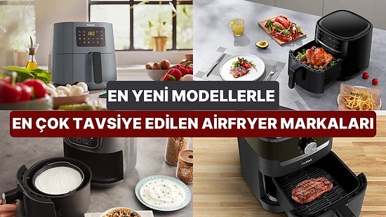 2023'ün En İyi Airfryer Marka ve Model Tavsiyeleri