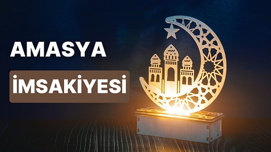 2023 Amasya İftar Vakti ve Sahur - Amasya İmsakiye Takvimine Göre İmsak, Sahur ve İftar Saati Ne Zaman?