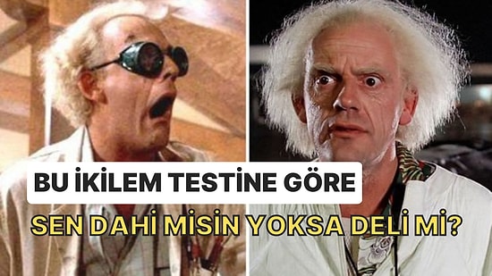 Bu İkilem Testine Göre Sen Dahi misin Yoksa Deli mi?