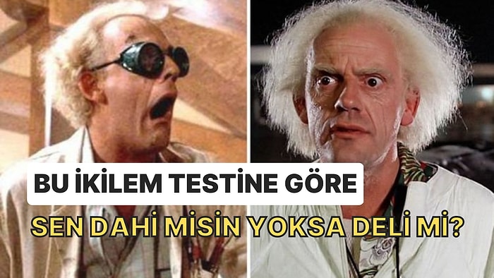 Bu İkilem Testine Göre Sen Dahi misin Yoksa Deli mi?