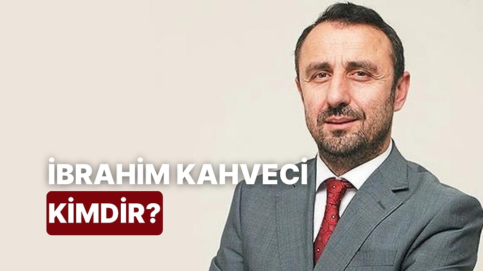 İbrahim Kahveci Kimdir, Kaç Yaşında? İbrahim Kahveci Hakkında Merak Edilenler