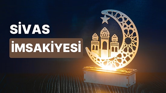 2023 Sivas İftar Vakti ve Sahur: Sivas İmsakiye Takvimine Göre İmsak, Sahur ve İftar Saati Ne Zaman?